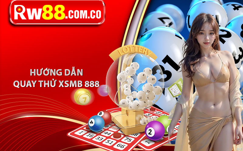 Hướng dẫn quay thử XSMB 888 