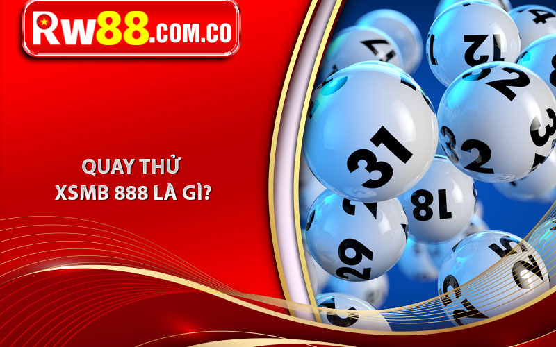 Quay thử XSMB 888 là gì? 