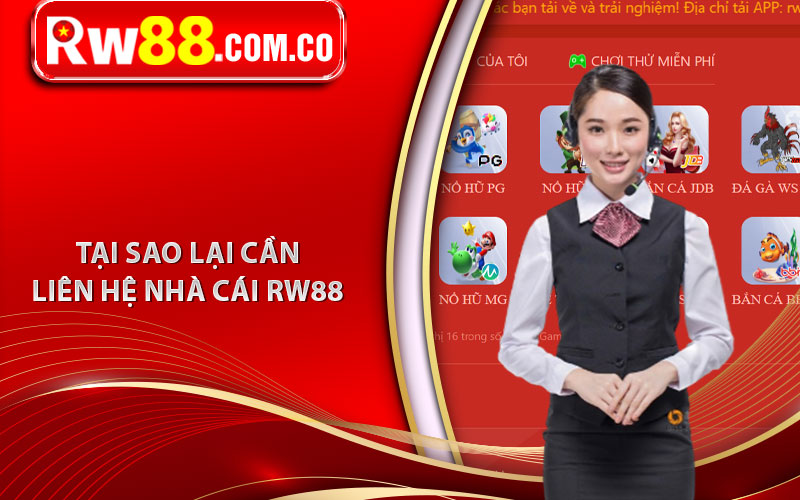 Tại sao lại cần liên hệ nhà cái RW88 
