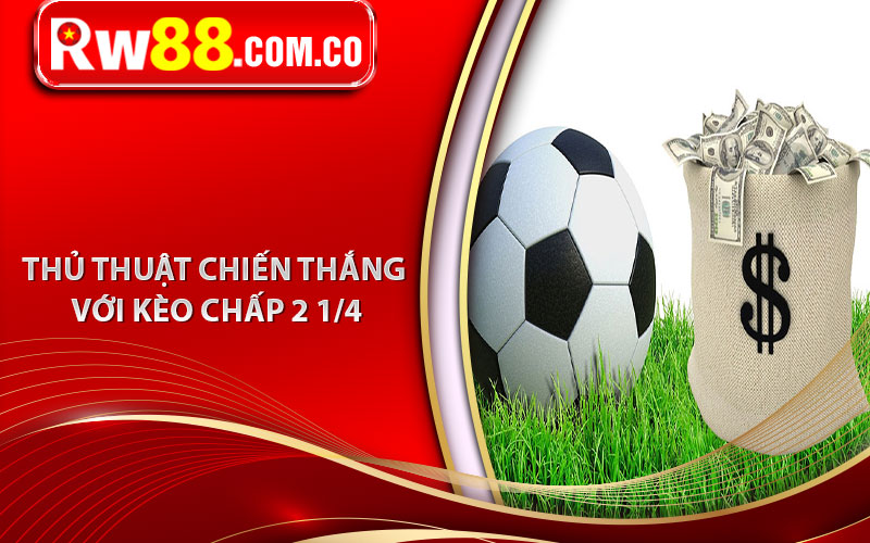 Thủ Thuật Để Chiến Thắng Với Kèo Chấp 2 1/4