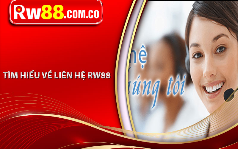 Tìm hiểu về liên hệ RW88 
