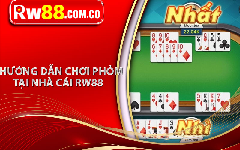 Hướng dẫn chơi phỏm tại nhà cái RW88