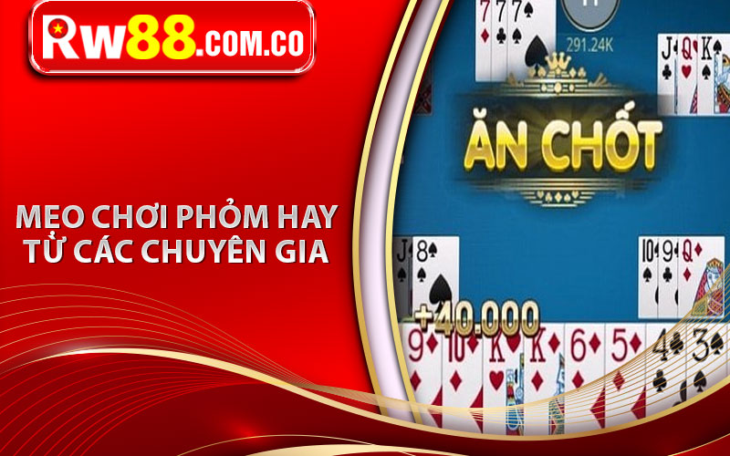 Mẹo chơi phỏm hay từ các chuyên gia 