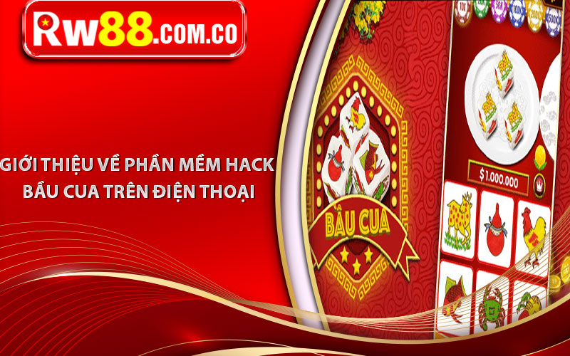Giới thiệu về phần mềm hack bầu cua trên điện thoại
