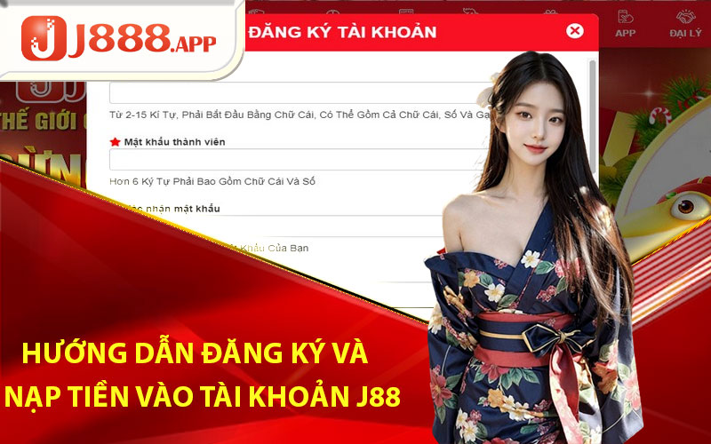 Hướng dẫn đăng ký và nạp tiền vào tài khoản nhà cái J88
