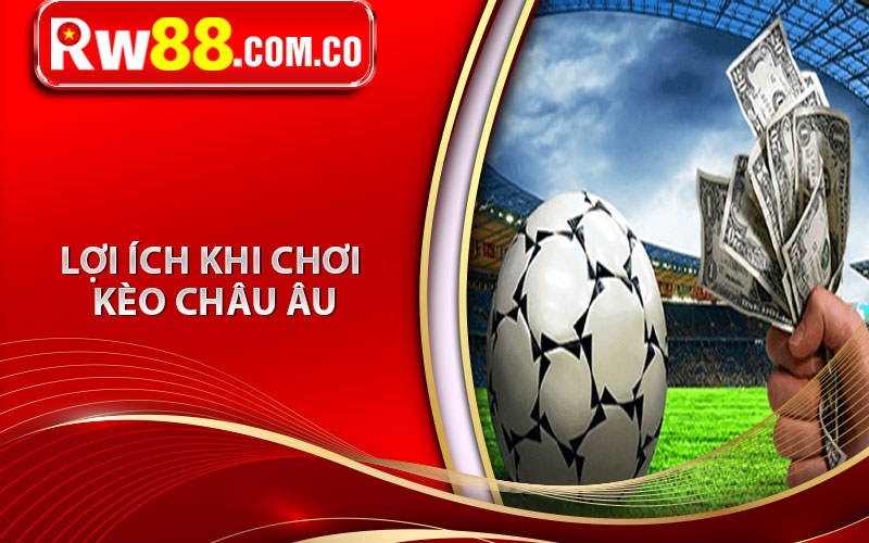 Lợi ích khi chơi kèo châu âu