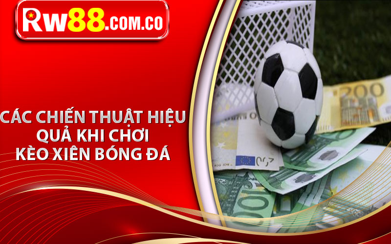 Các chiến thuật hiệu quả khi chơi kèo xiên