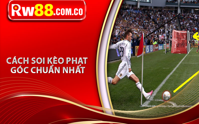 Cách soi kèo phạt góc chuẩn nhất