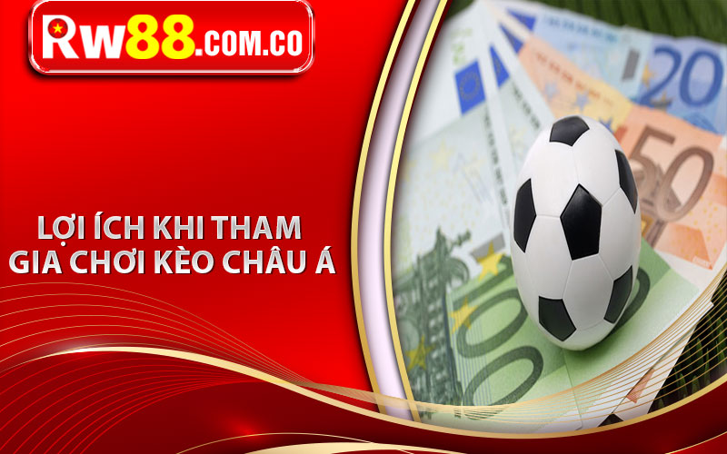 Lợi ích khi tham gia chơi kèo Châu Á