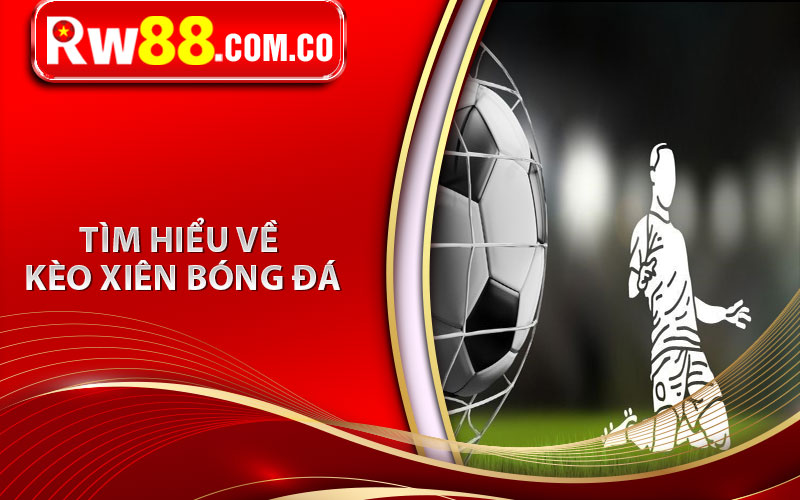 Tìm hiểu về kèo xiên bóng đá