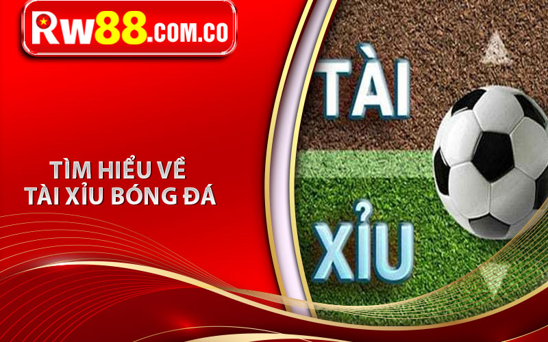 Tìm hiểu về tài xỉu bóng đá